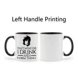 Game of Thrones I Drink and I know things Coffee Cup